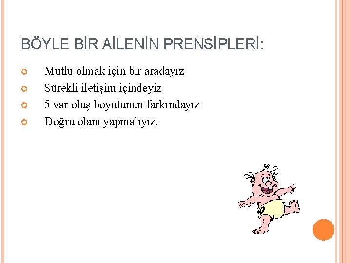 BÖYLE BİR AİLENİN PRENSİPLERİ: Mutlu olmak için bir aradayız Sürekli iletişim içindeyiz 5 var