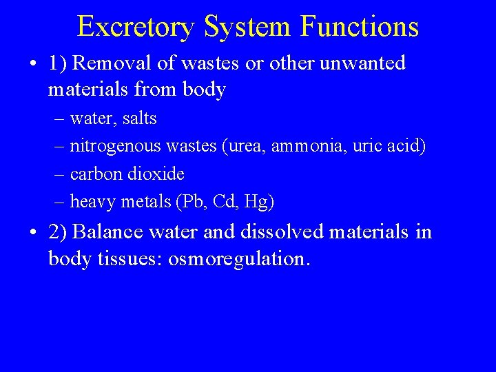 Excretory System Functions • 1) Removal of wastes or other unwanted materials from body