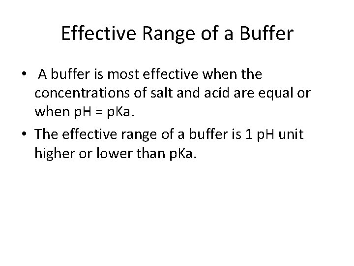 Effective Range of a Buffer • A buffer is most effective when the concentrations