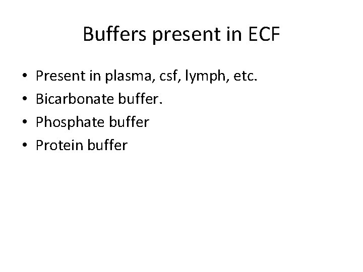 Buffers present in ECF • • Present in plasma, csf, lymph, etc. Bicarbonate buffer.