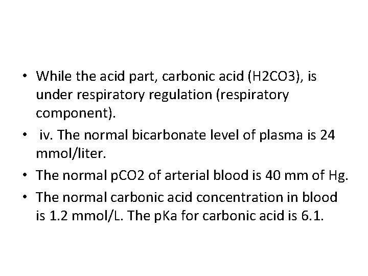  • While the acid part, carbonic acid (H 2 CO 3), is under