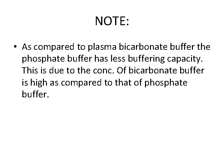 NOTE: • As compared to plasma bicarbonate buffer the phosphate buffer has less buffering