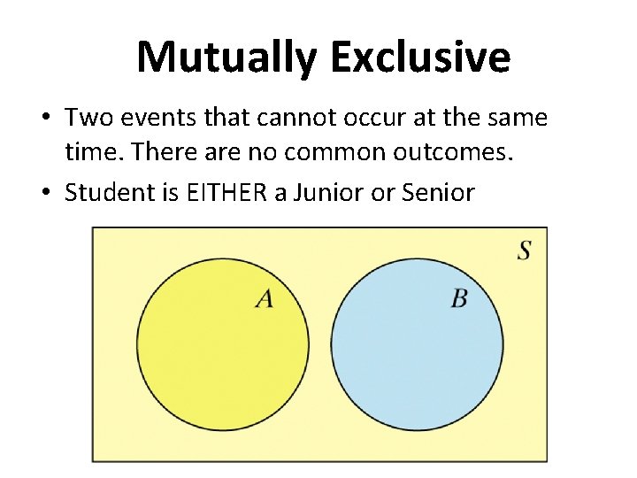 Mutually Exclusive • Two events that cannot occur at the same time. There are