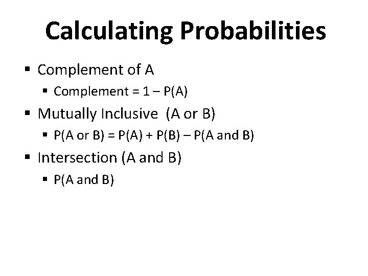 Calculating Probabilities § Complement of A § Complement = 1 – P(A) § Mutually
