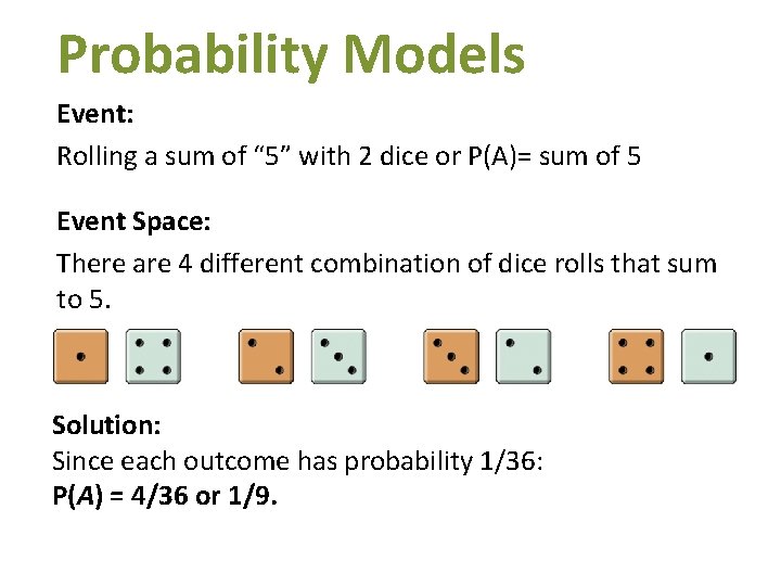 Probability Models Event: Rolling a sum of “ 5” with 2 dice or P(A)= Probability Models Event: Rolling a sum of “ 5” with 2 dice or P(A)=