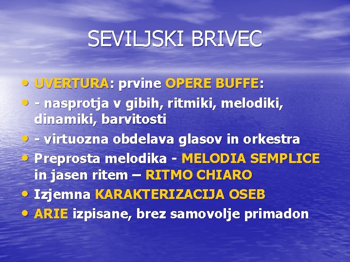 SEVILJSKI BRIVEC • UVERTURA: prvine OPERE BUFFE: • - nasprotja v gibih, ritmiki, melodiki,