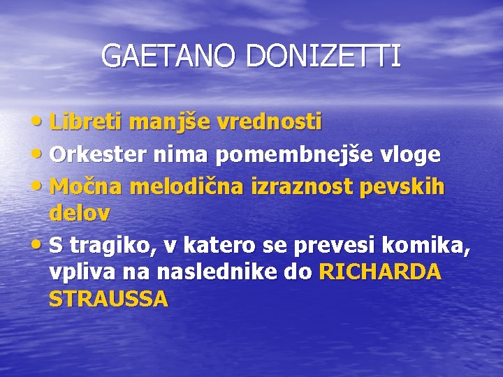 GAETANO DONIZETTI • Libreti manjše vrednosti • Orkester nima pomembnejše vloge • Močna melodična