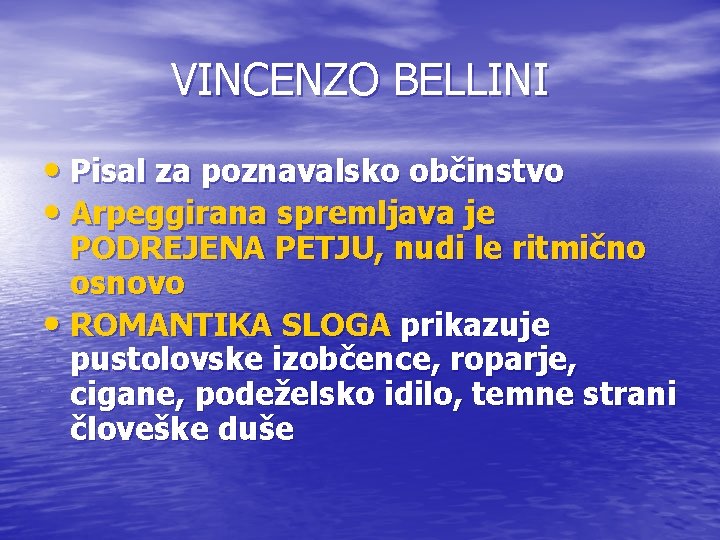 VINCENZO BELLINI • Pisal za poznavalsko občinstvo • Arpeggirana spremljava je PODREJENA PETJU, nudi