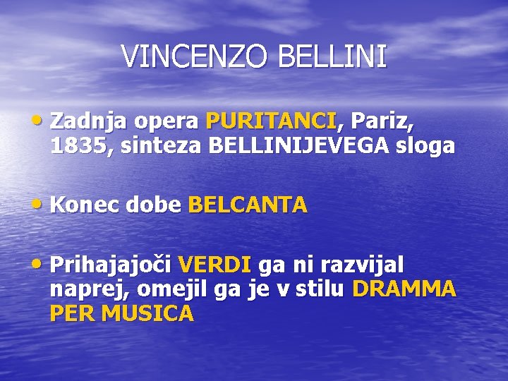 VINCENZO BELLINI • Zadnja opera PURITANCI, Pariz, 1835, sinteza BELLINIJEVEGA sloga • Konec dobe