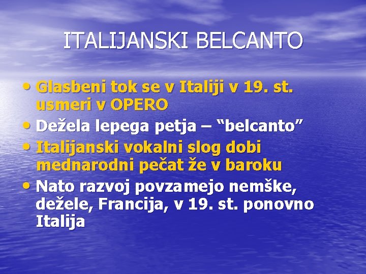 ITALIJANSKI BELCANTO • Glasbeni tok se v Italiji v 19. st. usmeri v OPERO