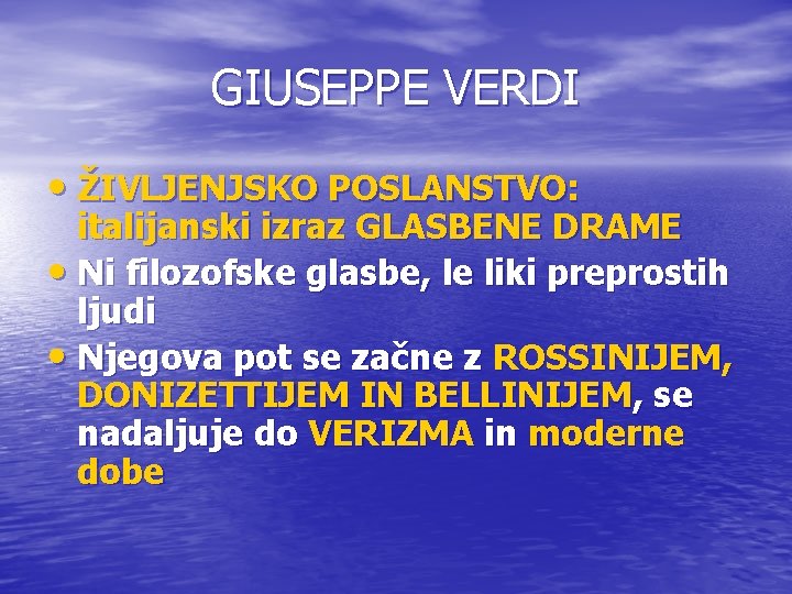 GIUSEPPE VERDI • ŽIVLJENJSKO POSLANSTVO: italijanski izraz GLASBENE DRAME • Ni filozofske glasbe, le