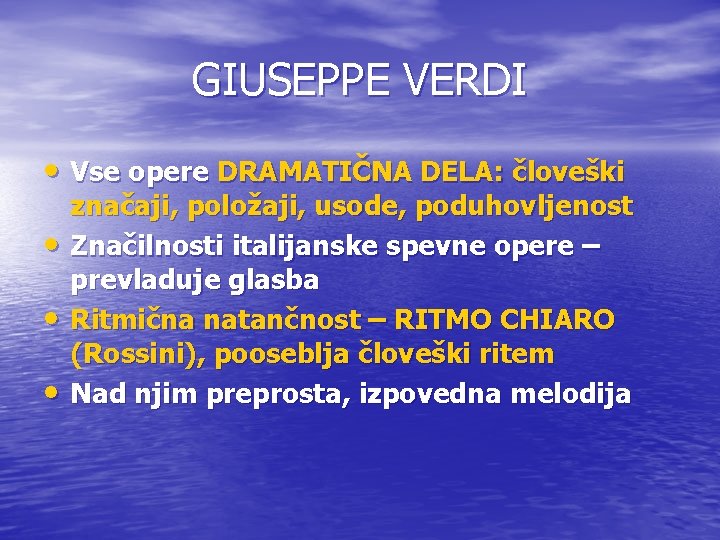 GIUSEPPE VERDI • Vse opere DRAMATIČNA DELA: človeški • • • značaji, položaji, usode,