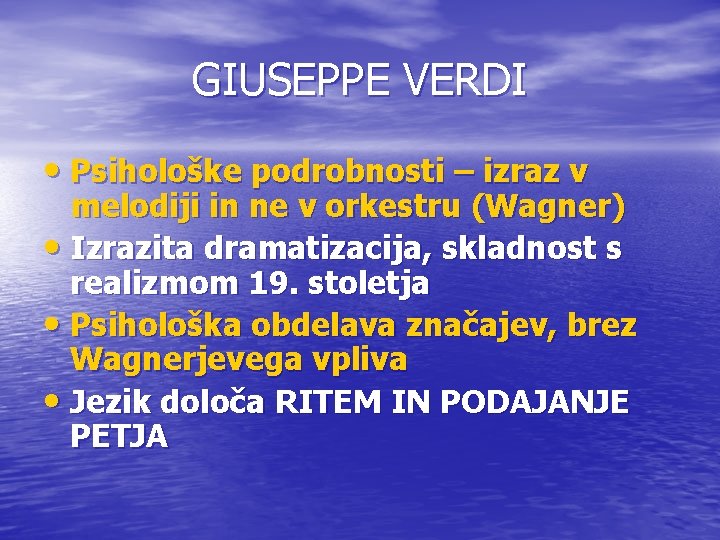 GIUSEPPE VERDI • Psihološke podrobnosti – izraz v melodiji in ne v orkestru (Wagner)