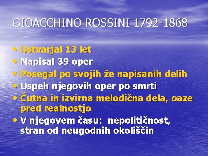 GIOACCHINO ROSSINI 1792 -1868 • Ustvarjal 13 let • Napisal 39 oper • Posegal
