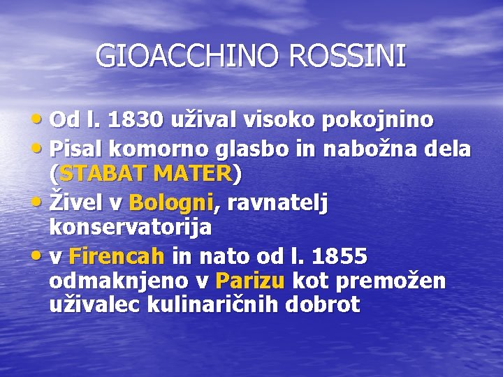 GIOACCHINO ROSSINI • Od l. 1830 užival visoko pokojnino • Pisal komorno glasbo in