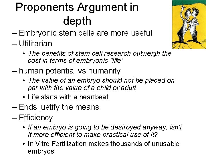 Proponents Argument in depth – Embryonic stem cells are more useful – Utilitarian •