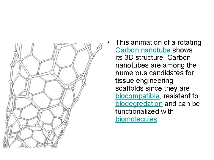  • This animation of a rotating Carbon nanotube shows its 3 D structure.
