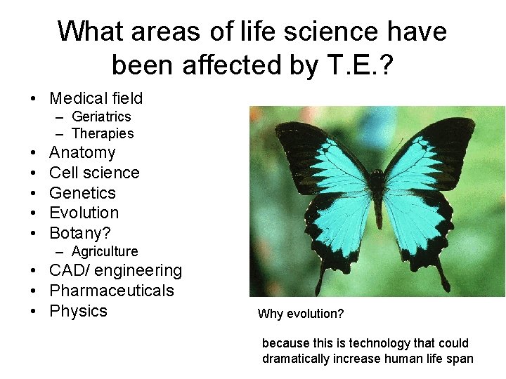 What areas of life science have been affected by T. E. ? • Medical