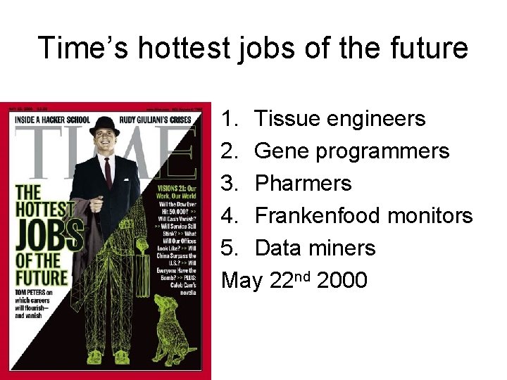 Time’s hottest jobs of the future 1. Tissue engineers 2. Gene programmers 3. Pharmers