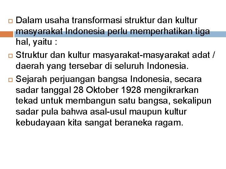  Dalam usaha transformasi struktur dan kultur masyarakat Indonesia perlu memperhatikan tiga hal, yaitu