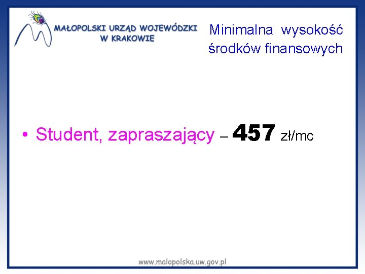  Minimalna wysokość środków finansowych • Student, zapraszający – 457 zł/mc 