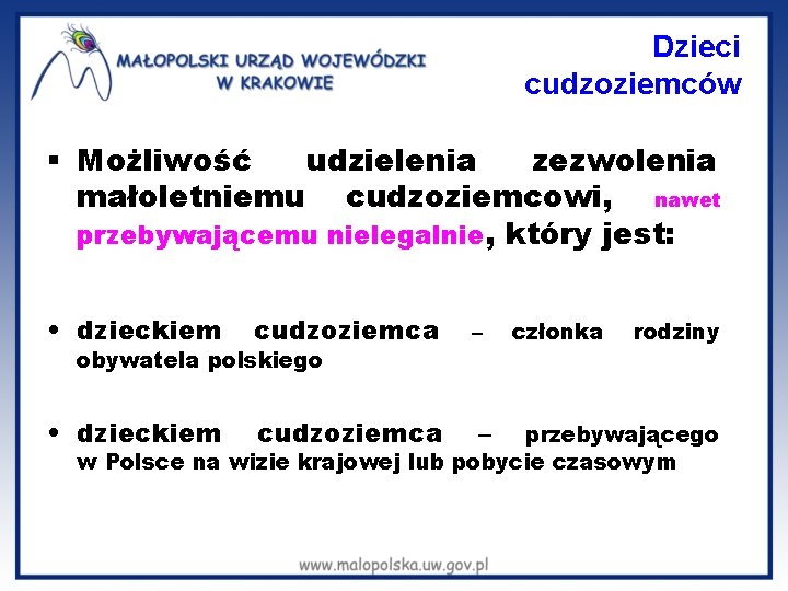 Dzieci cudzoziemców § Możliwość udzielenia zezwolenia małoletniemu cudzoziemcowi, nawet przebywającemu nielegalnie, który jest: •