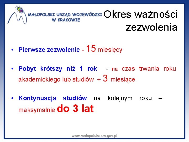  Okres ważności zezwolenia • Pierwsze zezwolenie - 15 miesięcy • Pobyt krótszy niż