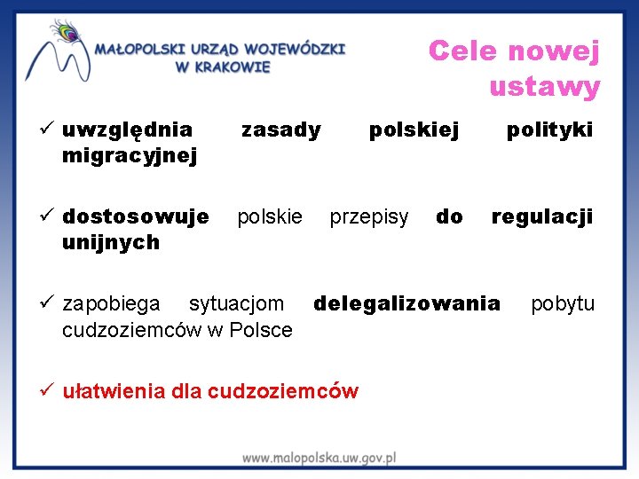  Cele nowej ustawy ü uwzględnia migracyjnej zasady polskiej polityki ü dostosowuje polskie przepisy