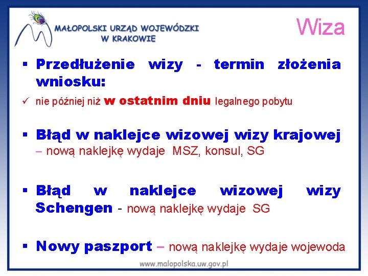  Wiza § Przedłużenie wizy - termin złożenia wniosku: ü nie później niż w