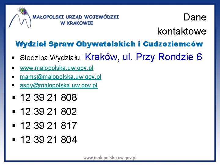 Dane kontaktowe Wydział Spraw Obywatelskich i Cudzoziemców § Siedziba Wydziału: Kraków, ul. Przy Rondzie