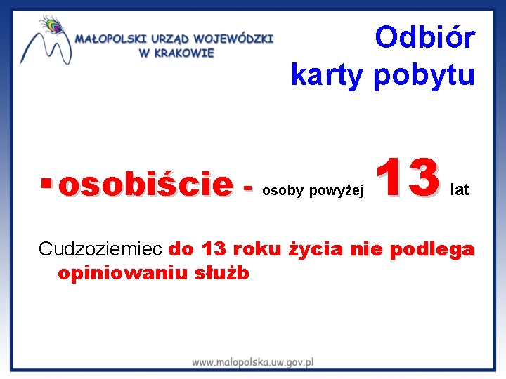 Odbiór karty pobytu § osobiście - osoby powyżej 13 lat Cudzoziemiec do 13 roku