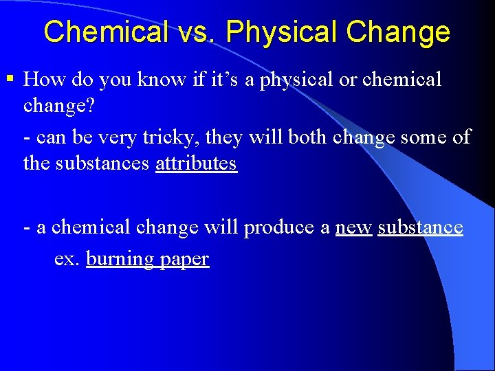 Chemical vs. Physical Change § How do you know if it’s a physical or