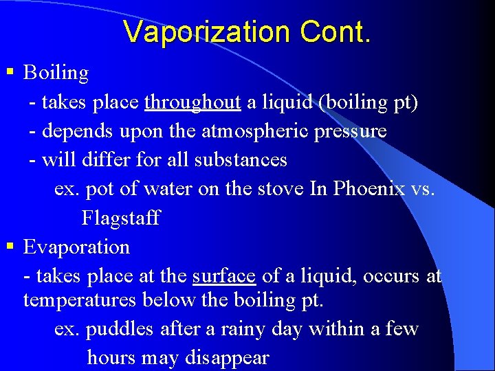 Vaporization Cont. § Boiling - takes place throughout a liquid (boiling pt) - depends