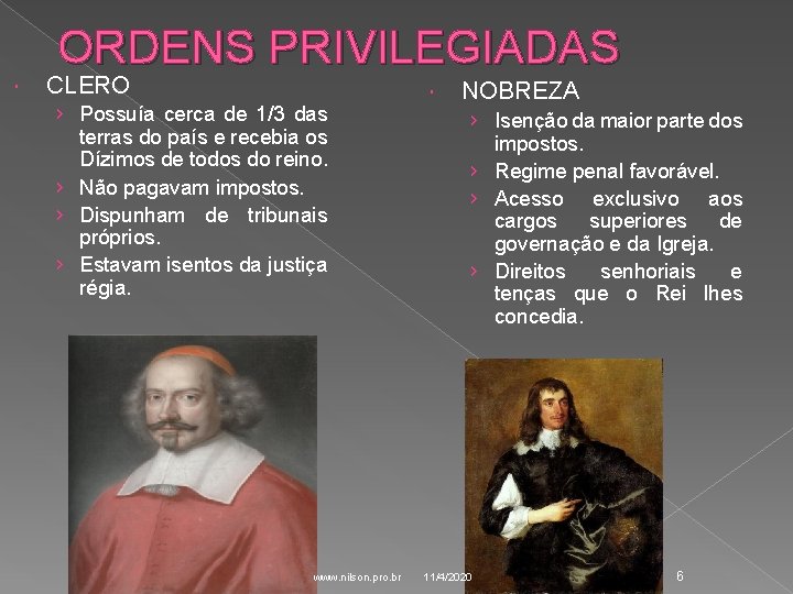 ORDENS PRIVILEGIADAS CLERO › Possuía cerca de 1/3 das terras do país e recebia