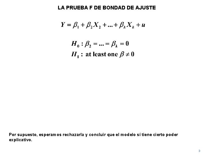 LA PRUEBA F DE BONDAD DE AJUSTE Por supuesto, esperamos rechazarla y concluir que