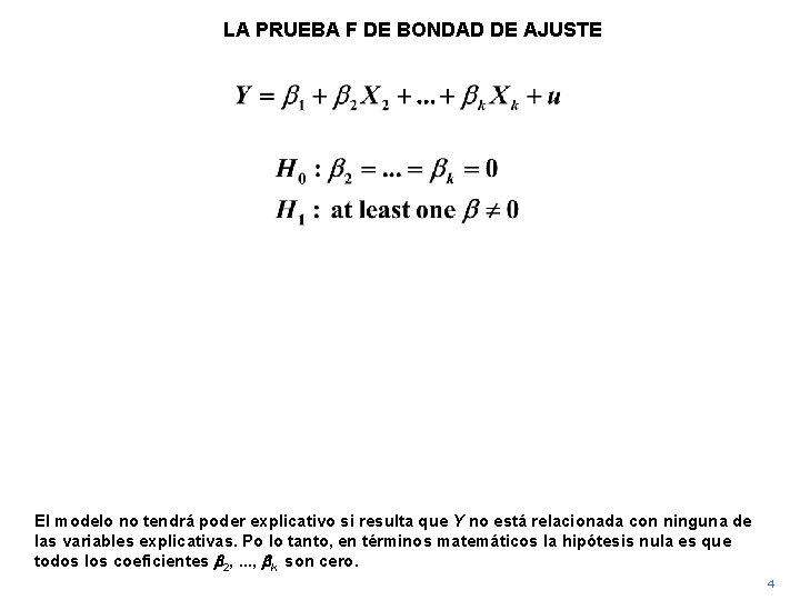 LA PRUEBA F DE BONDAD DE AJUSTE El modelo no tendrá poder explicativo si