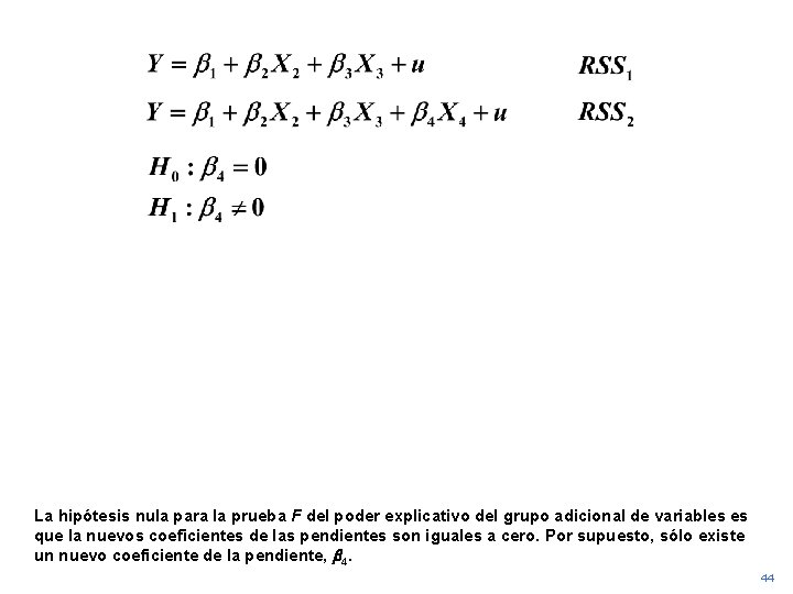 La hipótesis nula para la prueba F del poder explicativo del grupo adicional de