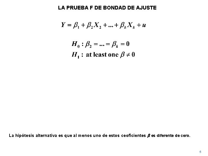 LA PRUEBA F DE BONDAD DE AJUSTE La hipótesis alternativa es que al menos