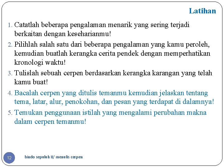 Latihan 1. Catatlah beberapa pengalaman menarik yang sering terjadi berkaitan dengan keseharianmu! 2. Pilihlah