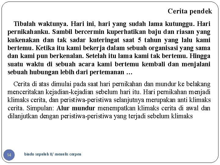 Cerita pendek Tibalah waktunya. Hari ini, hari yang sudah lama kutunggu. Hari pernikahanku. Sambil