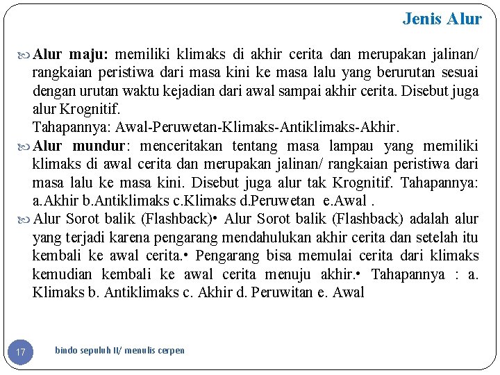 Jenis Alur maju: memiliki klimaks di akhir cerita dan merupakan jalinan/ rangkaian peristiwa dari