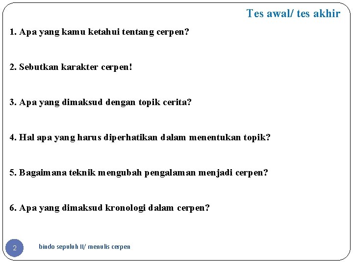 Tes awal/ tes akhir 1. Apa yang kamu ketahui tentang cerpen? Suatu bentuk prosa