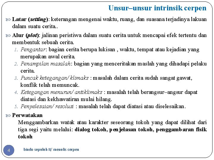Unsur–unsur intrinsik cerpen Latar (setting): keterangan mengenai waktu, ruang, dan suasana terjadinya lakuan dalam