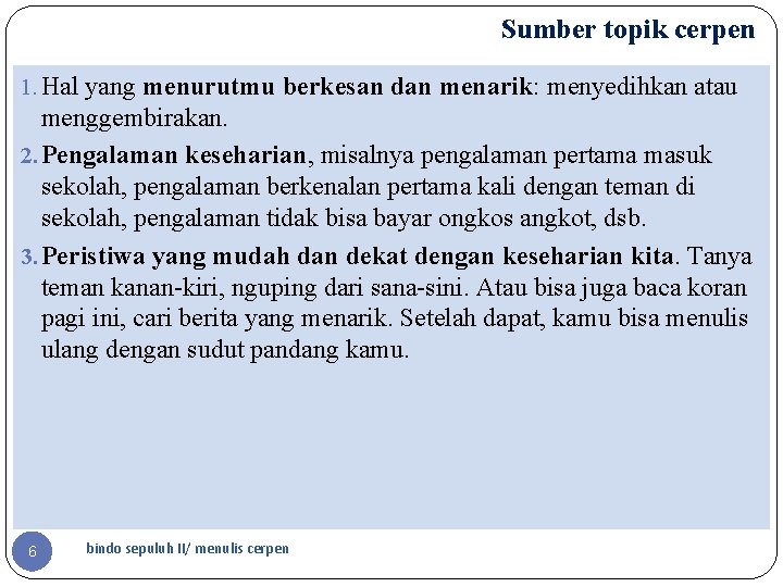 Sumber topik cerpen 1. Hal yang menurutmu berkesan dan menarik: menyedihkan atau menggembirakan. 2.