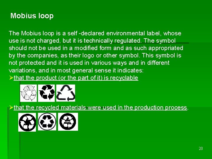 Mobius loop The Mobius loop is a self -declared environmental label, whose use is