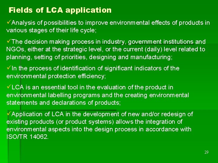 Fields of LCA application üAnalysis of possibilities to improve environmental effects of products in