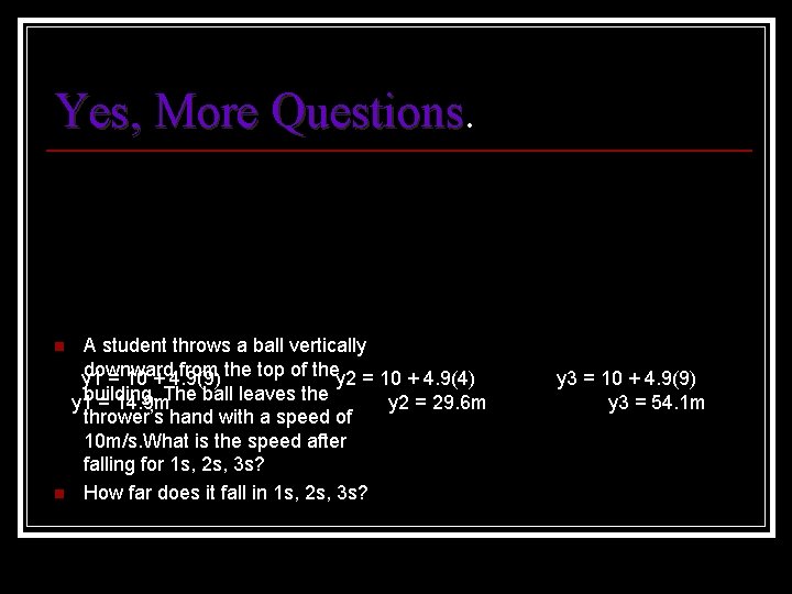 Yes, More Questions n n A student throws a ball vertically downward from the