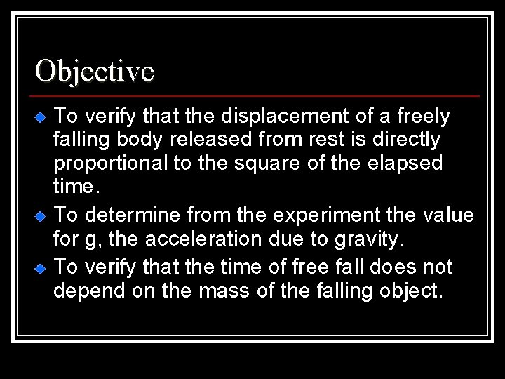 Objective To verify that the displacement of a freely falling body released from rest