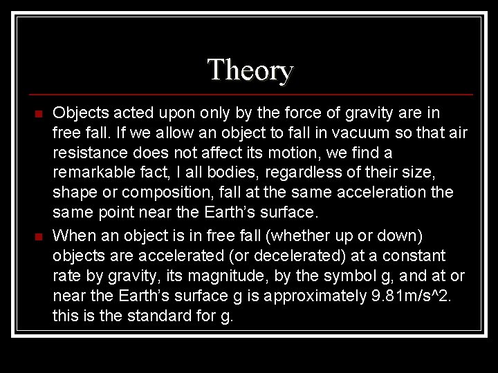Theory n n Objects acted upon only by the force of gravity are in