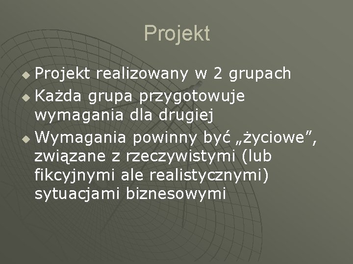 Projekt realizowany w 2 grupach u Każda grupa przygotowuje wymagania dla drugiej u Wymagania